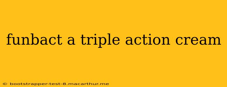 funbact a triple action cream