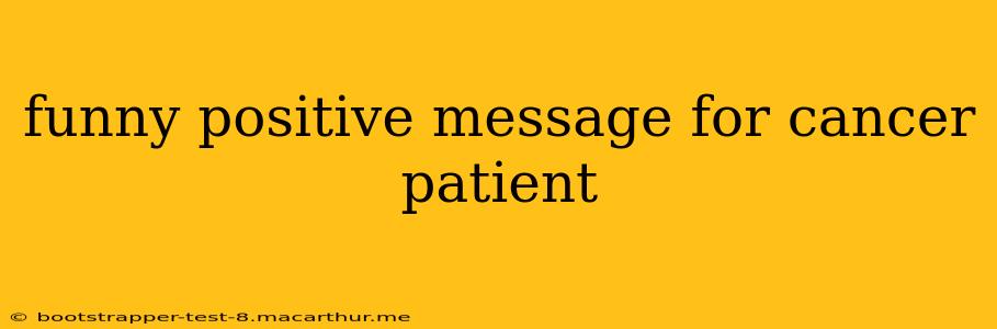 funny positive message for cancer patient