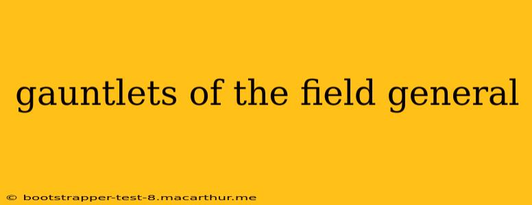 gauntlets of the field general