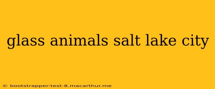 glass animals salt lake city