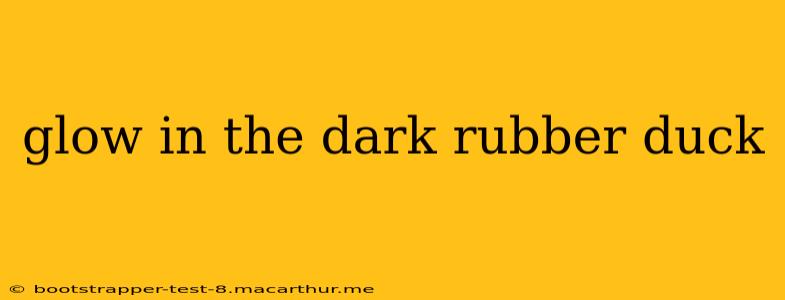 glow in the dark rubber duck