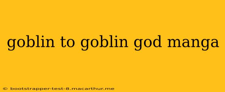 goblin to goblin god manga
