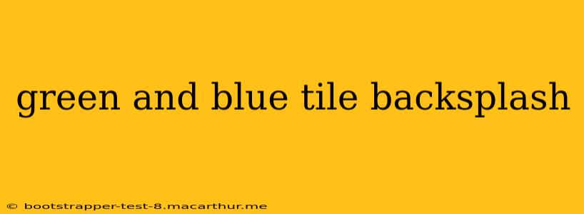 green and blue tile backsplash
