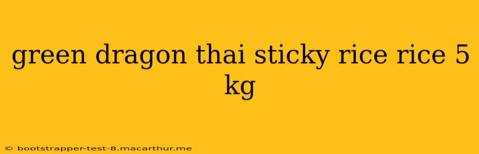 green dragon thai sticky rice rice 5 kg