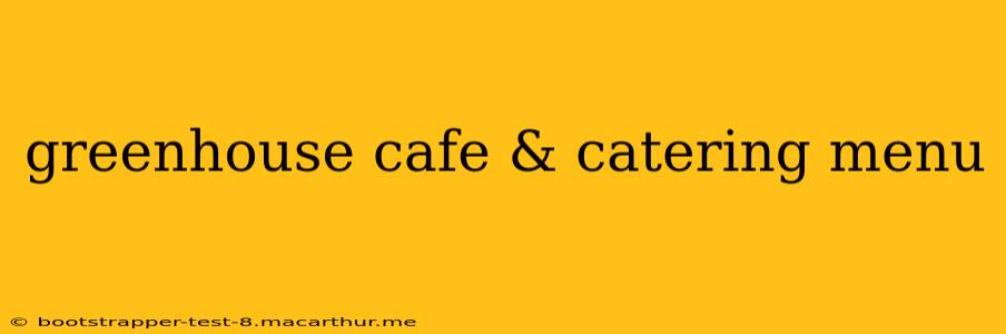 greenhouse cafe & catering menu