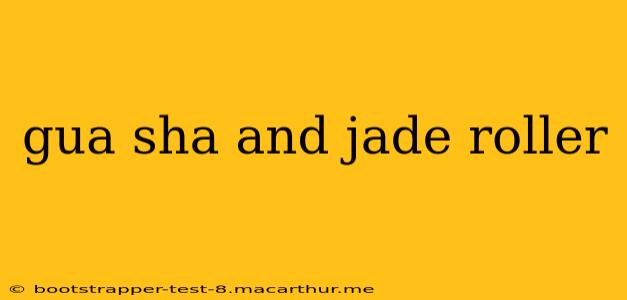gua sha and jade roller