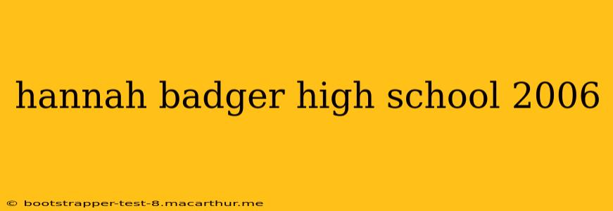 hannah badger high school 2006
