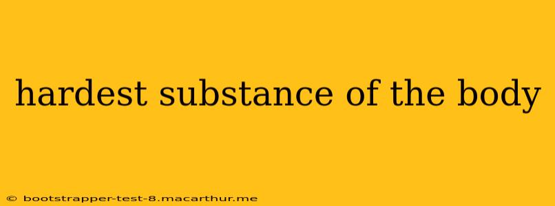 hardest substance of the body