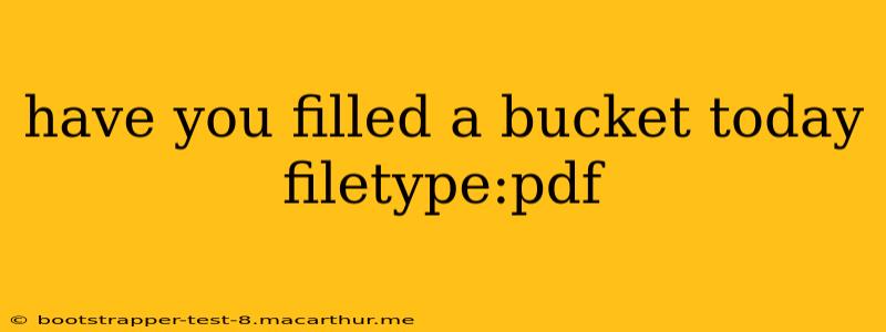 have you filled a bucket today filetype:pdf
