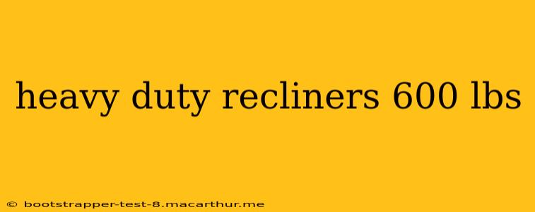 heavy duty recliners 600 lbs