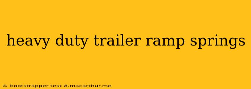 heavy duty trailer ramp springs