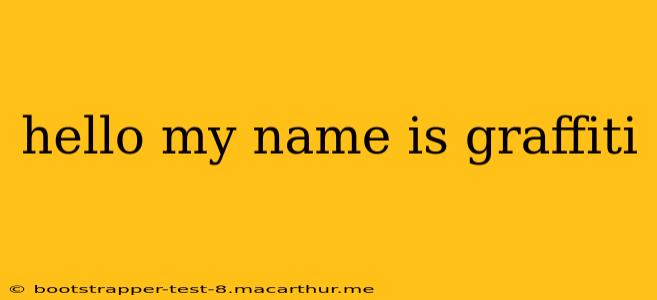 hello my name is graffiti