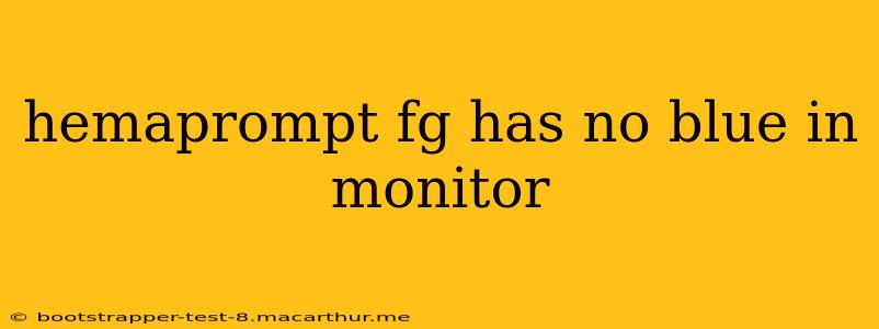 hemaprompt fg has no blue in monitor