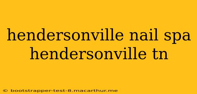 hendersonville nail spa hendersonville tn