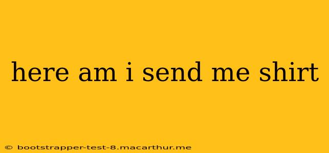 here am i send me shirt