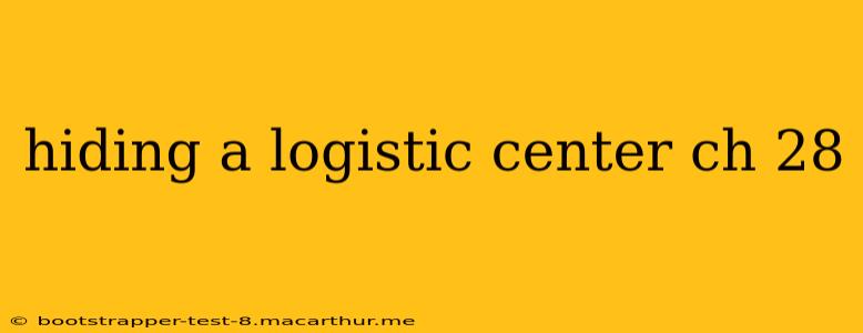 hiding a logistic center ch 28