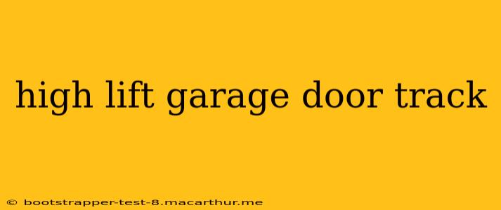 high lift garage door track