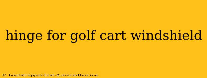 hinge for golf cart windshield