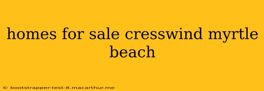 homes for sale cresswind myrtle beach
