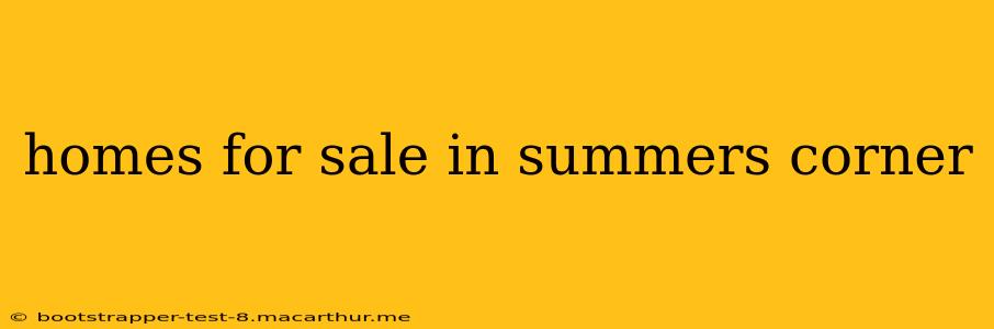 homes for sale in summers corner