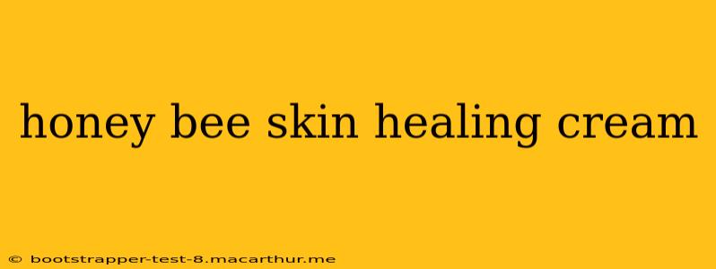 honey bee skin healing cream
