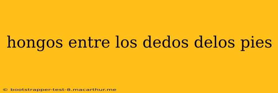 hongos entre los dedos delos pies