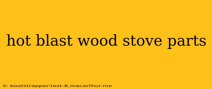 hot blast wood stove parts