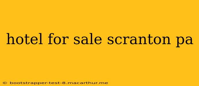 hotel for sale scranton pa