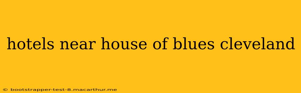 hotels near house of blues cleveland