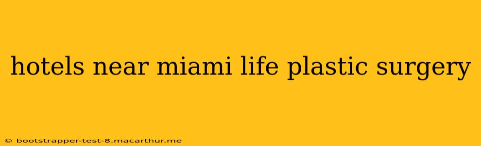hotels near miami life plastic surgery