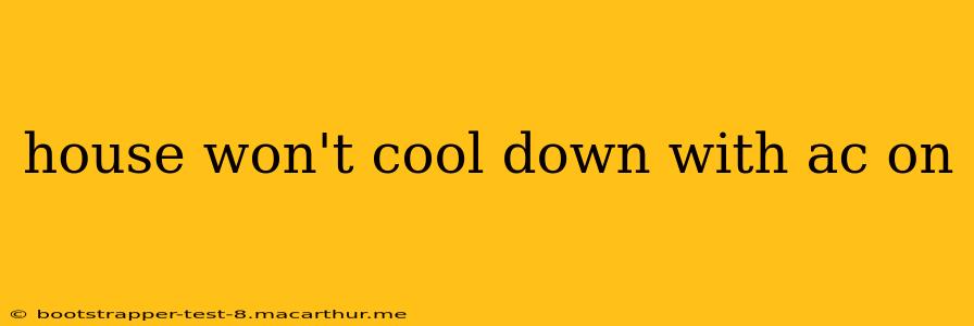 house won't cool down with ac on