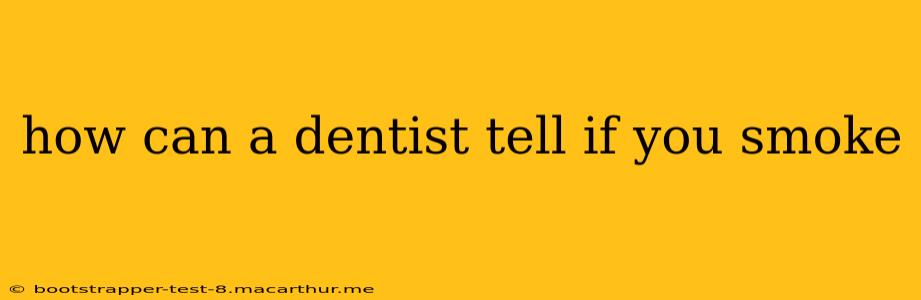 how can a dentist tell if you smoke
