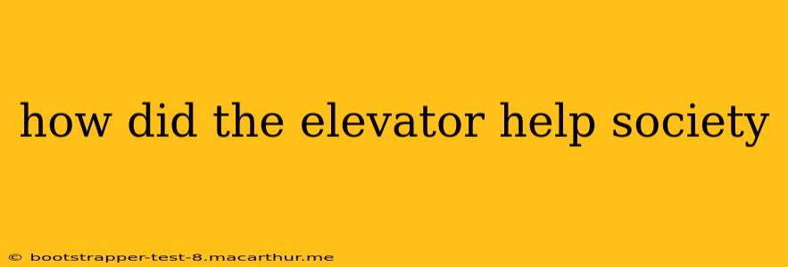how did the elevator help society