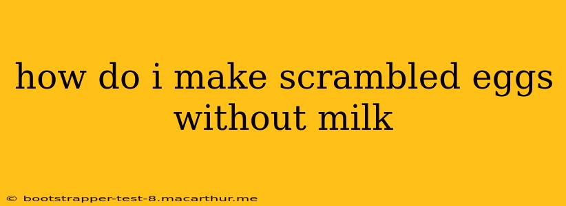how do i make scrambled eggs without milk