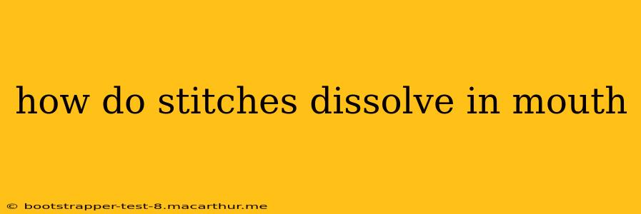 how do stitches dissolve in mouth