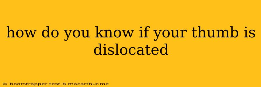how do you know if your thumb is dislocated