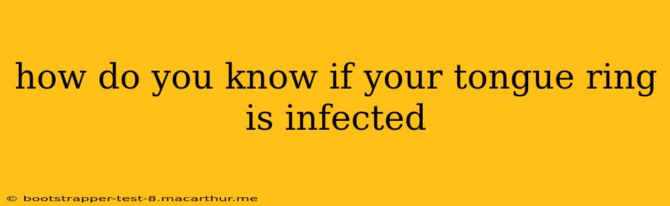 how do you know if your tongue ring is infected