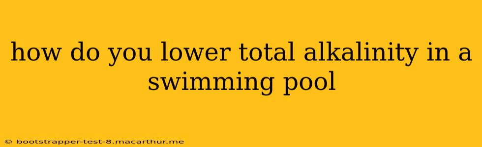 how do you lower total alkalinity in a swimming pool