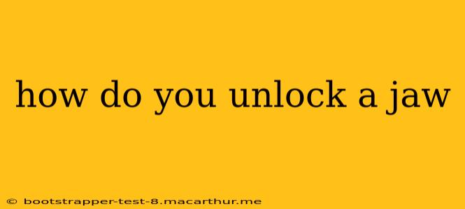 how do you unlock a jaw