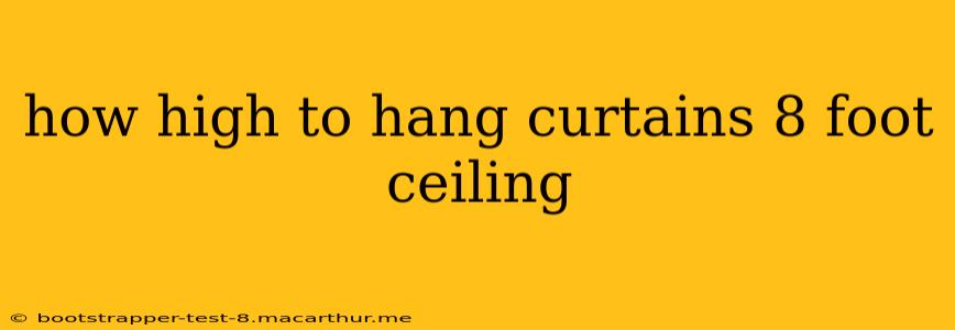 how high to hang curtains 8 foot ceiling