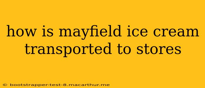 how is mayfield ice cream transported to stores