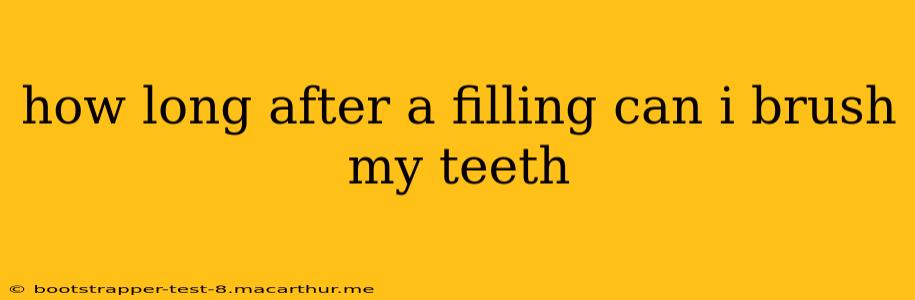 how long after a filling can i brush my teeth