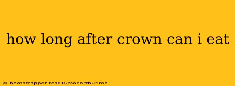 how long after crown can i eat