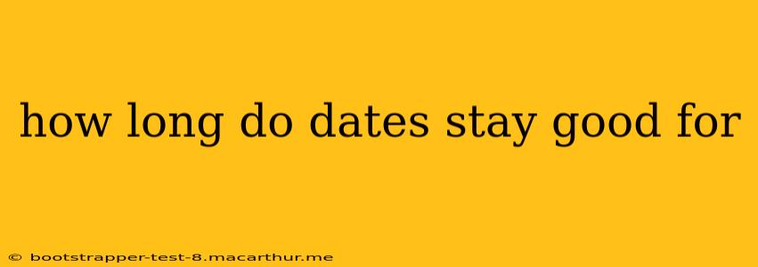how long do dates stay good for
