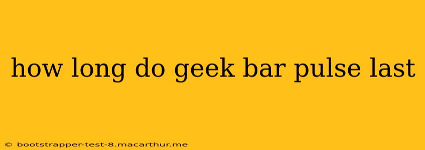 how long do geek bar pulse last