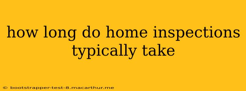 how long do home inspections typically take