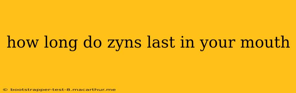 how long do zyns last in your mouth