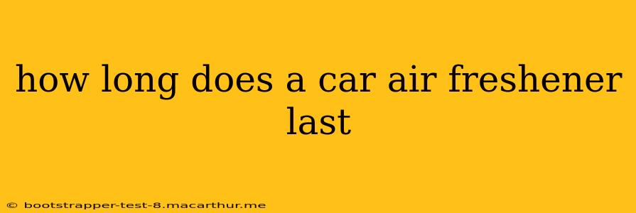 how long does a car air freshener last