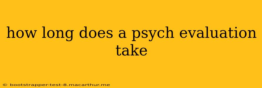 how long does a psych evaluation take