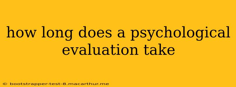how long does a psychological evaluation take
